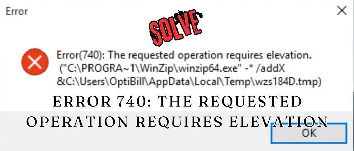 [Fix 2024] "Error 740: The requested operation requires elevation"