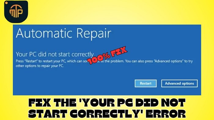 [6 Ways to 100% Fix] the 'Your PC Did Not Start Correctly' Error