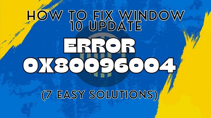 How to Fix Window 10 Update Error 0x80096004? (100% Solve)