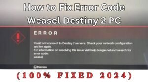 How to Fix Error Code Weasel Destiny 2 PC