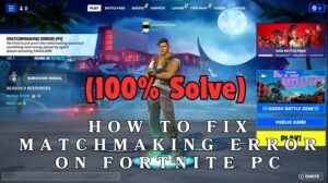 How to Fix Matchmaking Error on Fortnite PC