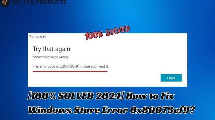 [100% SOLVED] How to Fix Windows Store Error 0x80073cf9?