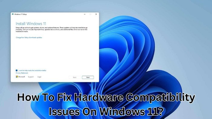 How To Fix Hardware Compatibility Issues On Windows 11?