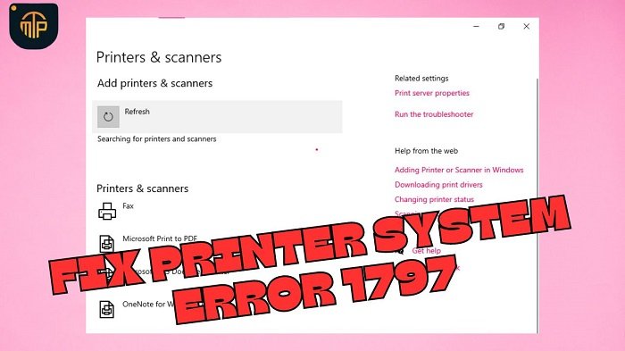 How to Fix Printer System Error 1797 with Ease 2024?